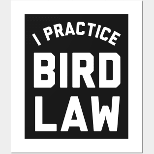 I practice Bird Law. Posters and Art